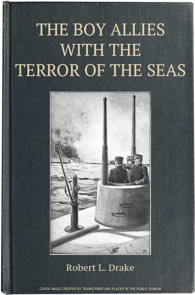 The Boy Allies with the Terror of the Seas; Or, The Last Shot of Submarine D-16