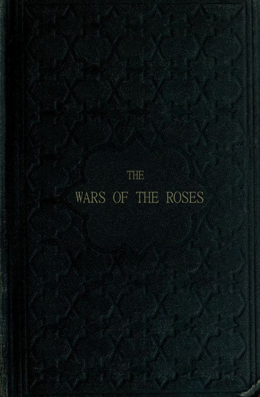 The Wars of the Roses; Or, Stories of the Struggle of York and Lancaster