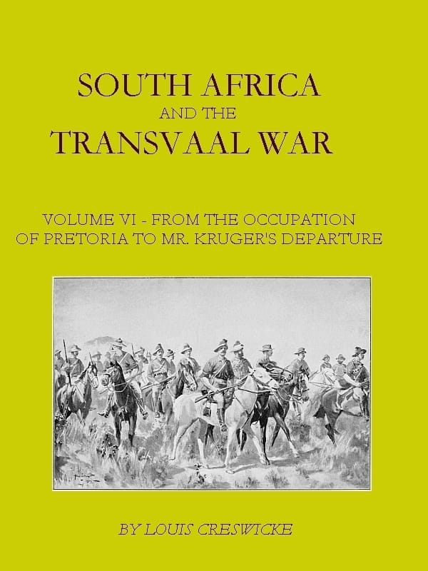 South Africa and the Transvaal War, Vol. 6 (of 8)from the Occupation of Pretoria to Mr. Kruger's Departure from South Africa, with a Summarised Account of the Guerilla War to March 1901