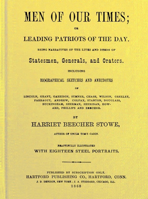 Men of Our Times; Or, Leading Patriots of the Day: Being Narratives of the Lives and Deeds of Statesmen, Generals, and Orators. Including Biographical Sketches and Anecdotes of Lincoln, Grant, Garrison, Sumner, Chase, Wilson, Greeley, Farragut, Andrew, Colfax, Stanton, Douglass, Buckingham, Sherman, Sheridan, Howard, Phillips and Beecher.