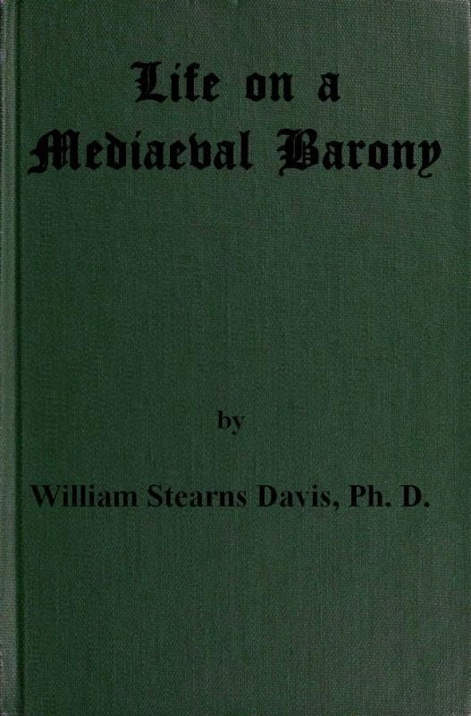 Life on a Mediaeval Barony: A Picture of a Typical Feudal Community in the Thirteenth Century