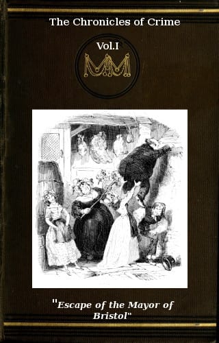 The Chronicles of Crime or the New Newgate Calendar. V. 1/2being a Series of Memoirs and Anecdotes of Notorious Characters Who Have Outraged the Laws of Great Britain from the Earliest Period to 1841.