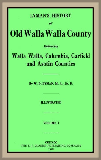 Lyman's History of Old Walla Walla County, Vol. 1embracing Walla Walla, Columbia, Garfield and Asotin Counties