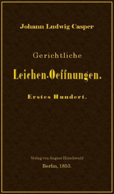 Gerichtliche Leichen-Oeffnungen. Erstes Hundert.