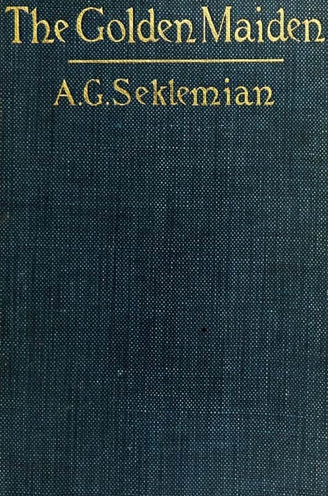The Golden Maiden, and Other Folk Tales and Fairy Stories Told in Armenia
