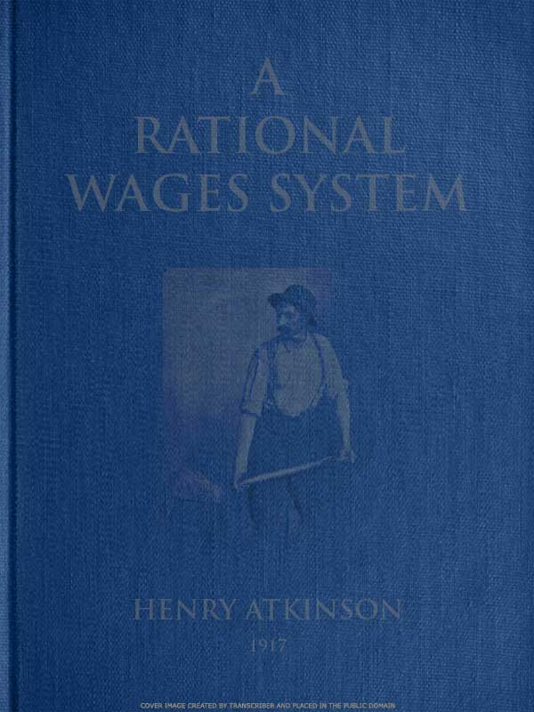 A Rational Wages System: Some Notes on the Method of Paying the Worker a Reward for Efficiency in Addition to Wages