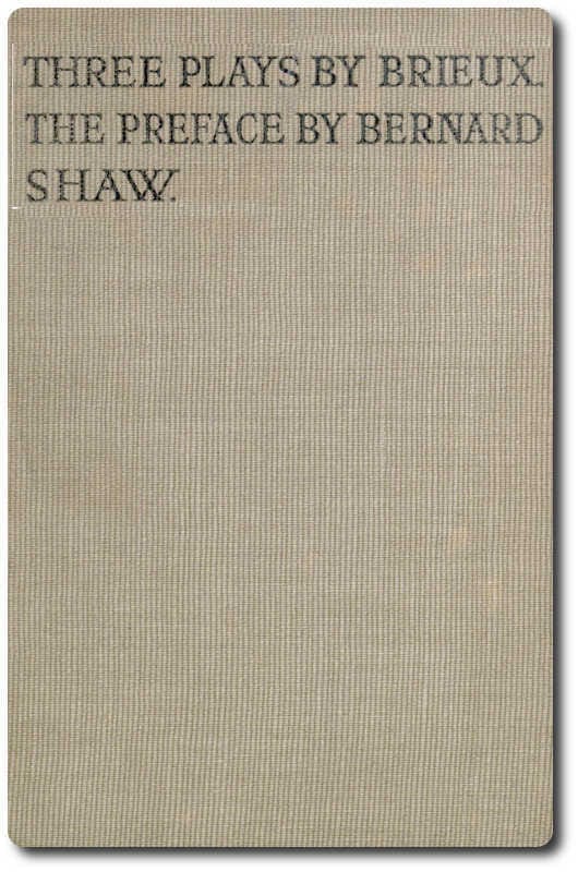 Three Plays by Brieux: With a Preface by Bernard Shaw