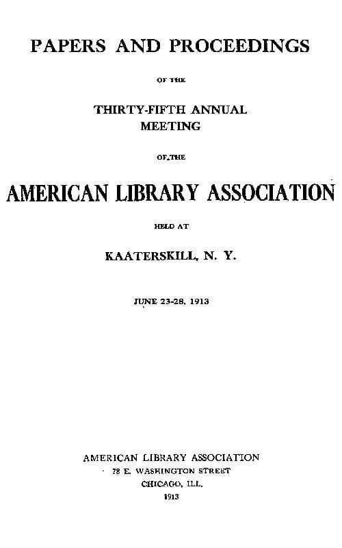 Papers and Proceedings of the Thirty-Fifth General Meeting of the American Library Associationheld at Kaaterskill, N. Y., June 23-28, 1913