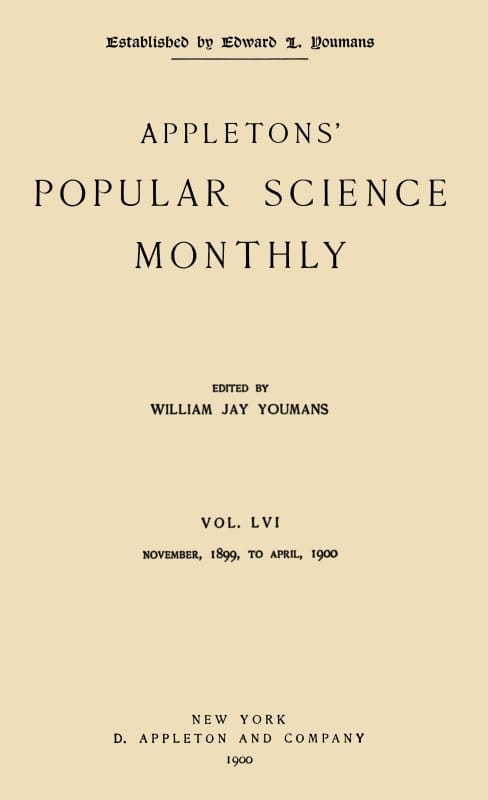 Appletons' Popular Science Monthly, April 1900vol. 56, Nov. 1899 to April, 1900