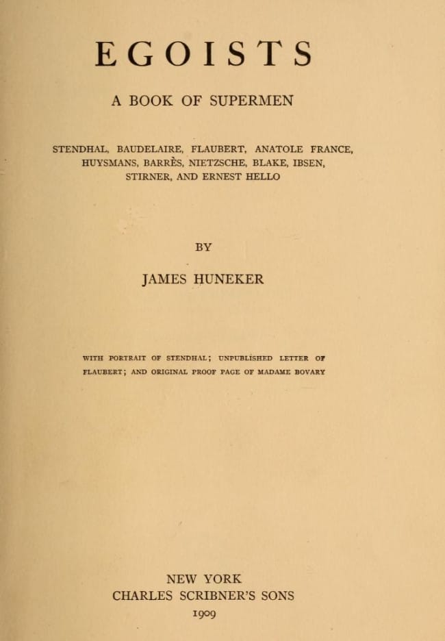Egoists, a Book of Supermenstendhal, Baudelaire, Flaubert, Anatole France, Huysmans, Barrès, Nietzsche, Blake, Ibsen, Stirner, and Ernest Hello
