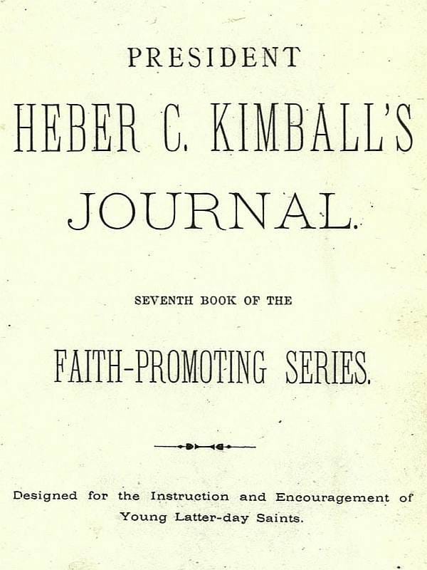 President Heber C. Kimball's Journalseventh Book of the Faith-Promoting Series. Designed for the Instruction and Encouragement of Young Latter-Day Saints