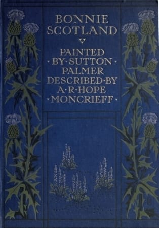 Bonnie Scotlandpainted by Sutton Palmer; Described by A.r. Hope Moncrieff