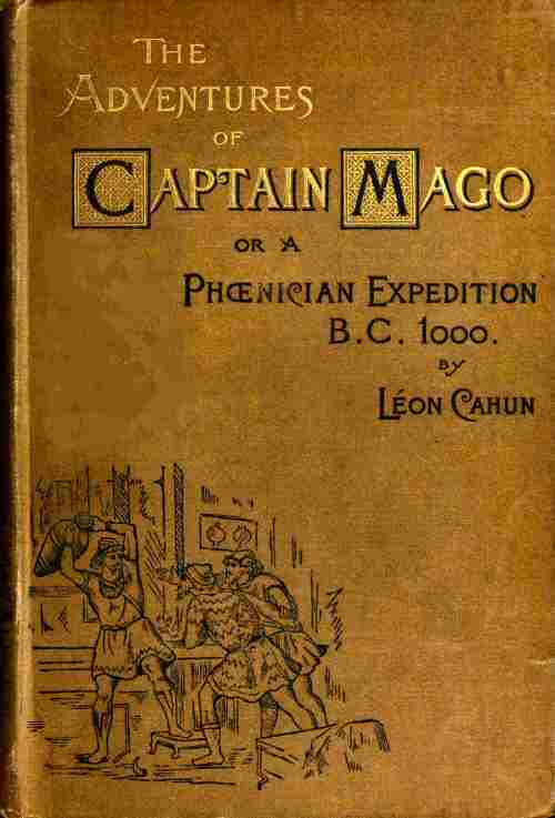 The Adventures of Captain Mago; Or, a Phoenician Expedition, B.c. 1000
