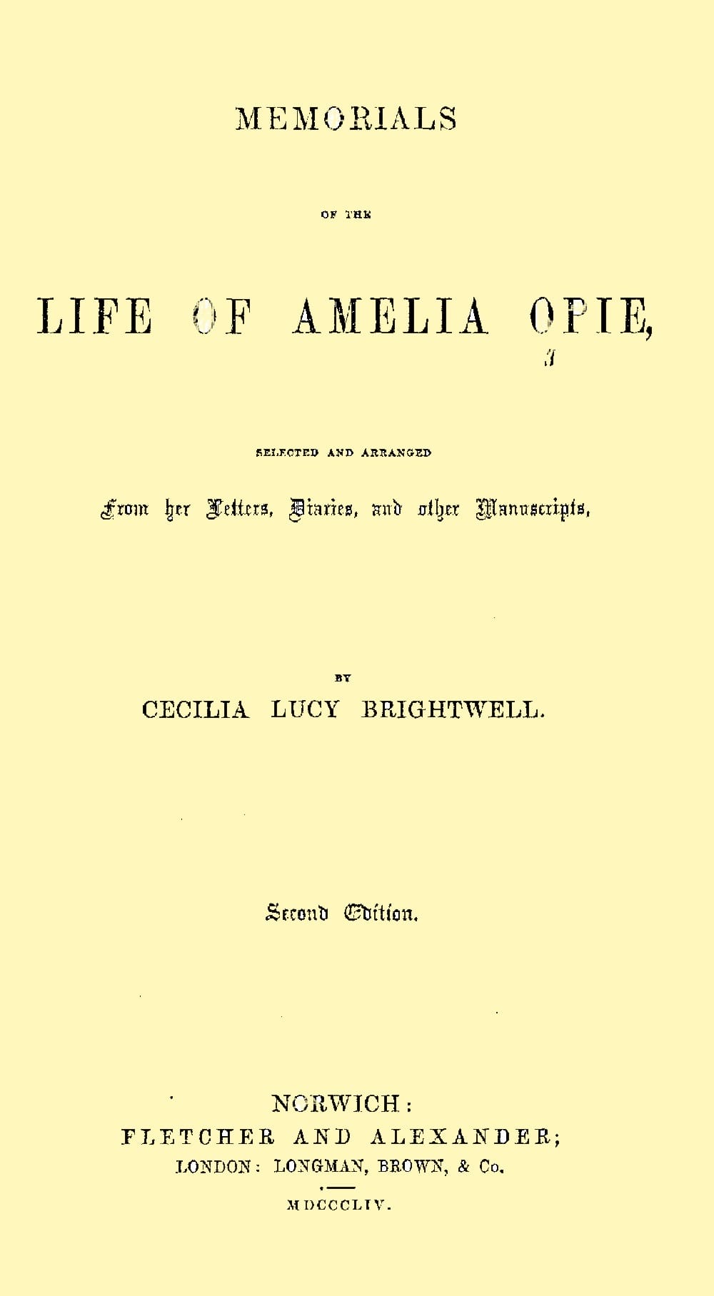 Memorials of the Life of Amelia Opieselected and Arranged from Her Letters, Diaries, and Other Manuscripts
