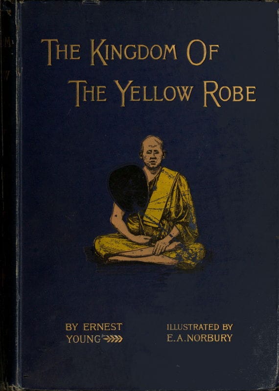 The Kingdom of the Yellow Robe: Being Sketches of the Domestic and Religious Rites and Ceremonies of the Siamese
