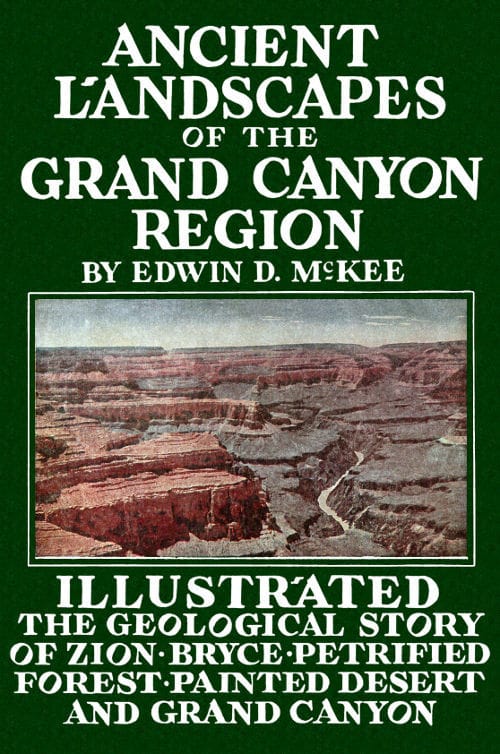 Ancient Landscapes of the Grand Canyon Region: The Geology of Grand Canyon, Zion, Bryce, Petrified Forest & Painted Desert