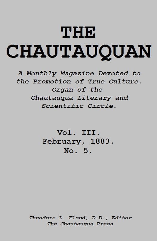 The Chautauquan, Vol. 03, February 1883a Monthly Magazine Devoted to the Promotion of True Culture.organ of the Chautauqua Literary and Scientific Circle.