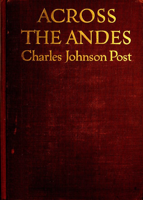 Across the Andes: A Tale of Wandering Days Among the Mountains of Bolivia and the Jungles of the Upper Amazon