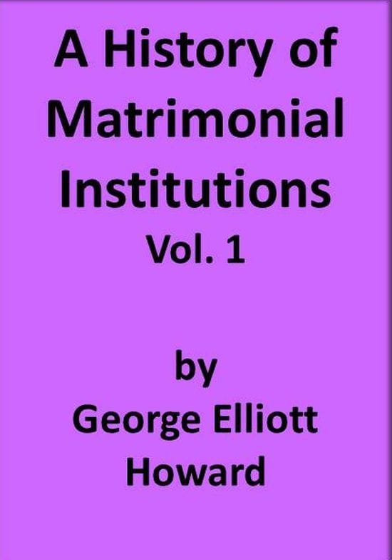 A History of Matrimonial Institutions, Vol. 1 of 3