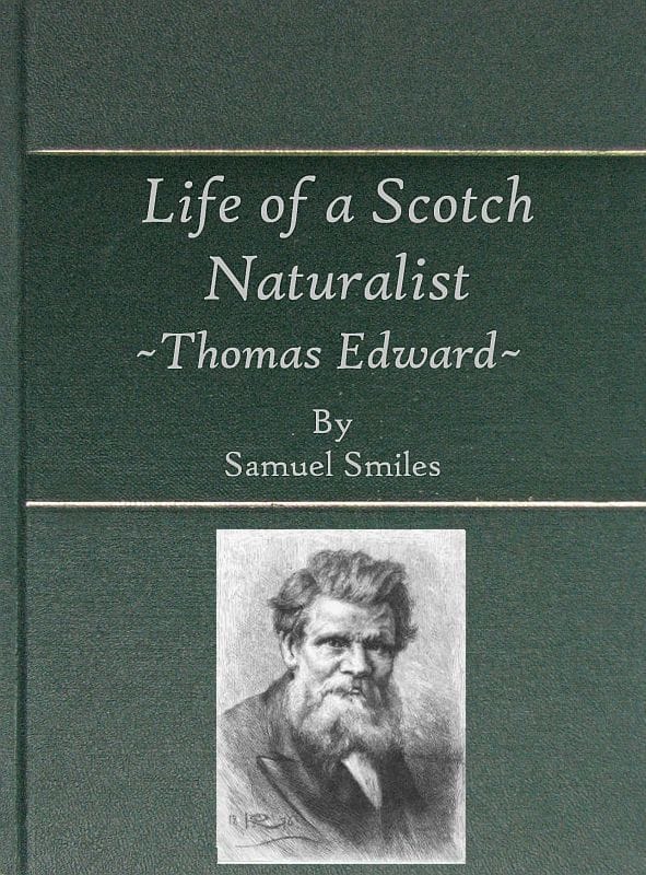 Life of a Scotch Naturalist: Thomas Edward, Associate of the Linnean Society.fourth Edition