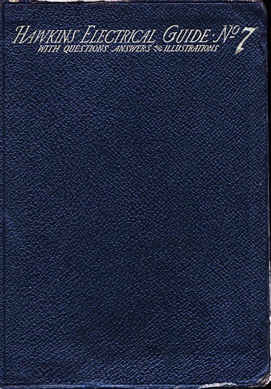 Hawkins Electrical Guide V. 07 (of 10)questions, Answers, & Illustrations, a Progressive Course of Study for Engineers, Electricians, Students and Those Desiring to Acquire a Working Knowledge of Electricity and Its Applications
