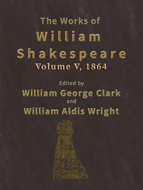 The Works of William Shakespeare [Cambridge Edition] [Vol. 5 Of 9]