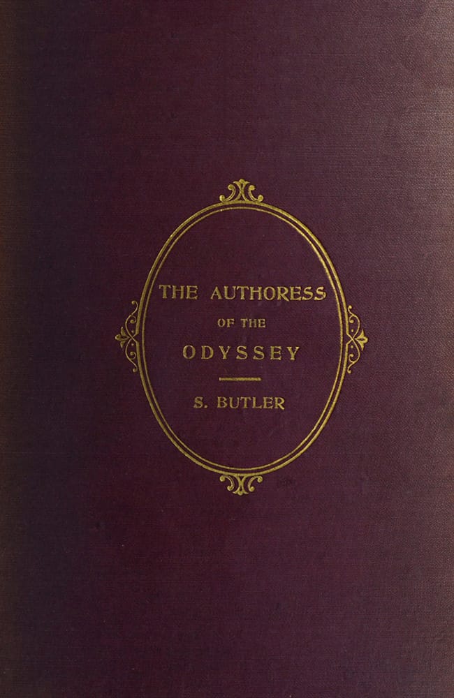 The Authoress of the Odyssey: Where and When She Wrote, Who She Was, the Use She Made of the Iliad, and How the Poem Grew Under Her Hands