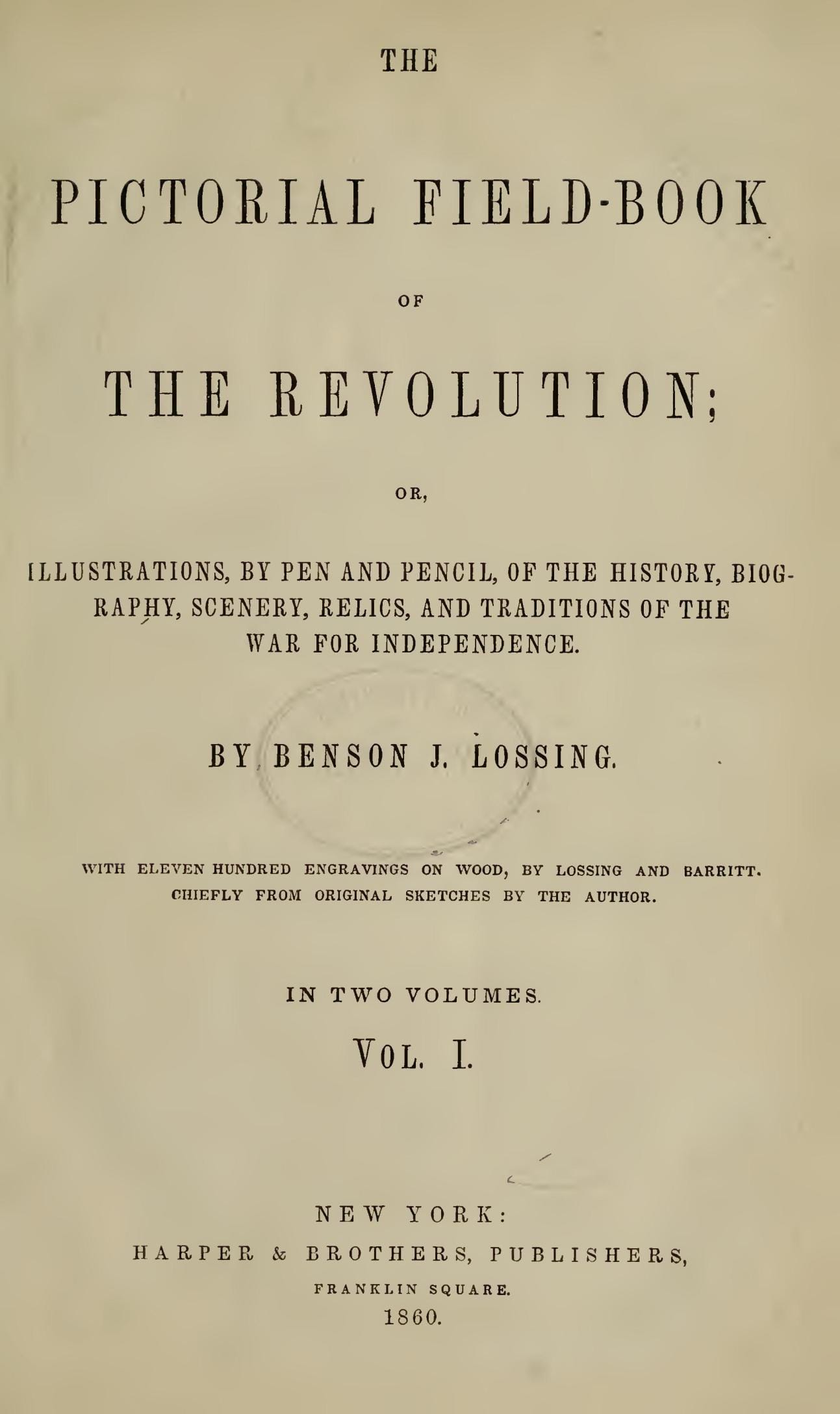 The Pictorial Field-Book of the Revolution, Vol. 1 (of 2)or, Illustrations, by Pen and Pencil, of the History, Biography, Scenery, Relics, and Traditions of the War for Independence