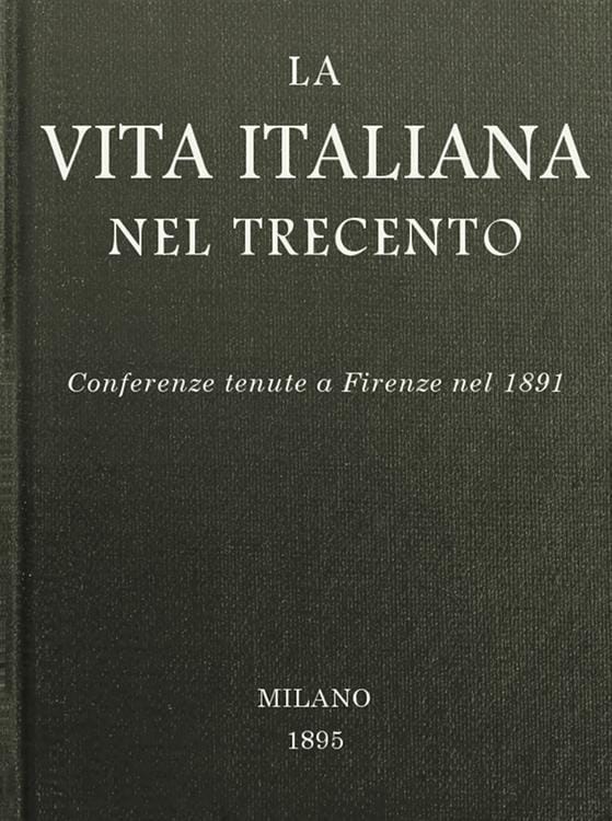 La Vita Italiana Nel Trecento: Conferenze Tenute a Firenze Nel 1891