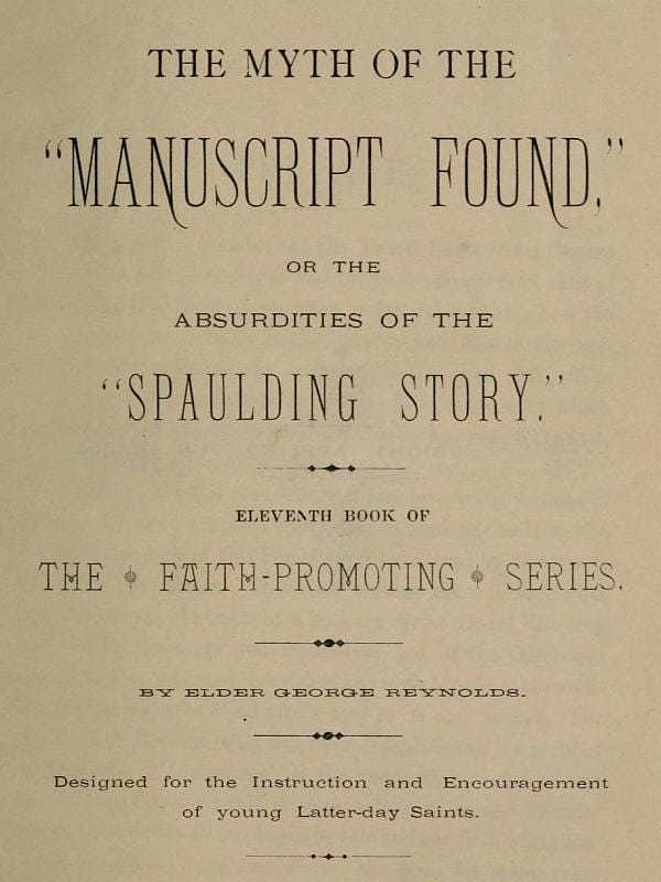 The Myth of the "Manuscript Found," or the Absurdities of the "Spaulding Story"eleventh Book of the Faith-Promoting Series. Designed for the Instruction and Encouragement of Young Latter-Day Saints.