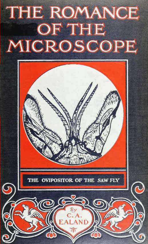 The Romance of the Microscope: An Interesting Description of Its Uses in All Branches of Science, Industry, Agriculture, and in the Detection of Crime, with a Short Account of Its Origin, History, and Development