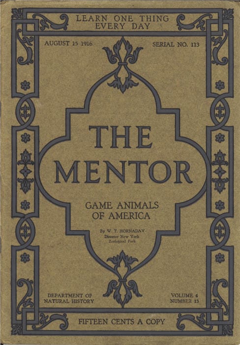 The Mentor: Game Animals of America, Vol. 4, Num. 13, Serial No. 113, August 15, 1916