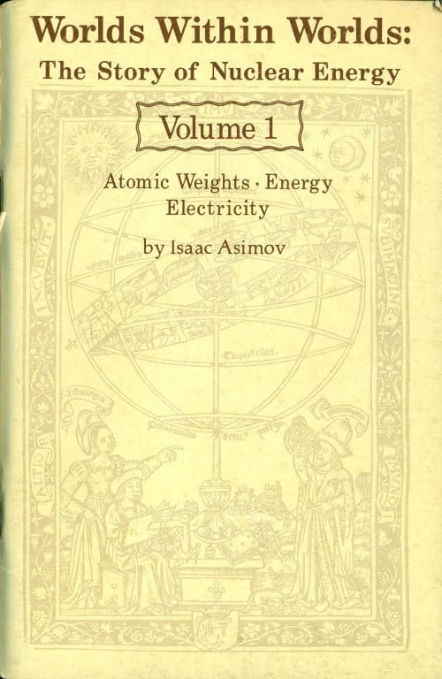 Worlds Within Worlds: The Story of Nuclear Energy, Volume 1 (of 3)atomic Weights; Energy; Electricity