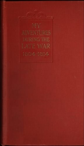 My Adventures During the Late War: A Narrative of Shipwreck, Captivity, Escapes from French Prisons, and Sea Service in 1804-14