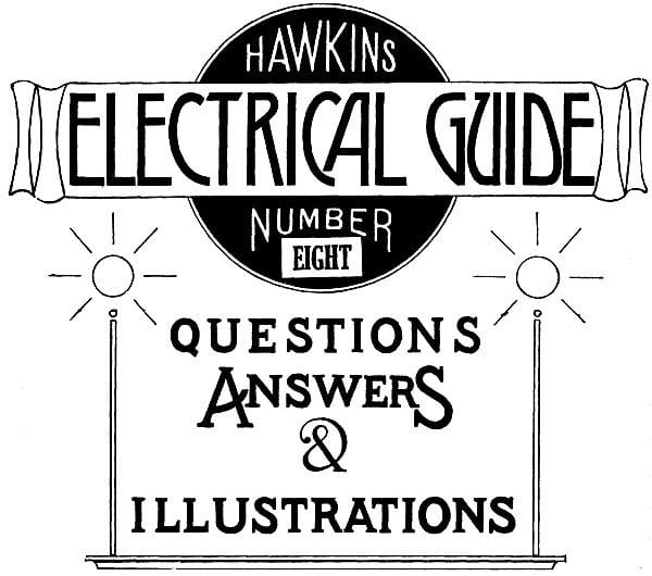 Hawkins Electrical Guide V. 08 (of 10)questions, Answers, & Illustrations, a Progressive Course of Study for Engineers, Electricians, Students and Those Desiring to Acquire a Working Knowledge of Electricity and Its Applications