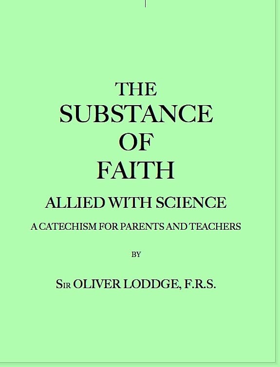 The Substance of Faith Allied with Science (6th Ed.)a Catechism for Parents and Teachers