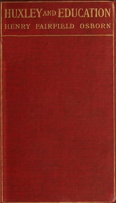 Huxley and Educationaddress at the Opening of the College Year, Columbia University, September 28, 1910