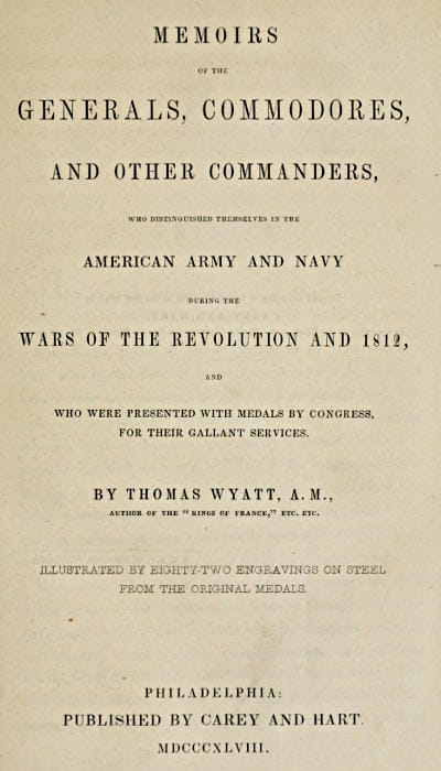 Memoirs of the Generals, Commodores and Other Commanders, Who Distinguished Themselves in the American Army and Navy During the Wars of the Revolution and 1812, and Who Were Presented with Medals by Congress for Their Gallant Services