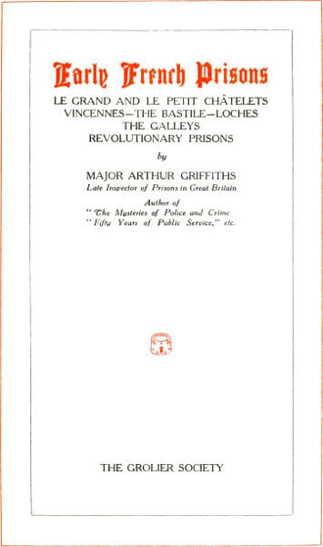 Early French Prisonsle Grand and Le Petit Châtelets; Vincennes; The Bastile; Loches; The Galleys; Revolutionary Prisons