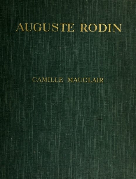 Auguste Rodin: The Man - His Ideas - His Works