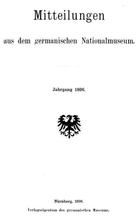 Mitteilungen Aus Dem Germanischen Nationalmuseum. Jahrgang 1896