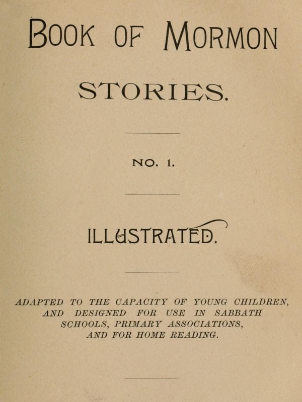 Book of Mormon Stories. No. 1.adapted to the Capacity of Young Children, and Designed for Use in Sabbath Schools, Primary Associations, and for Home Reading