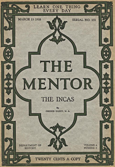 The Mentor: The Incas, Vol. 6, Num. 3, Serial No. 151, March 15, 1918