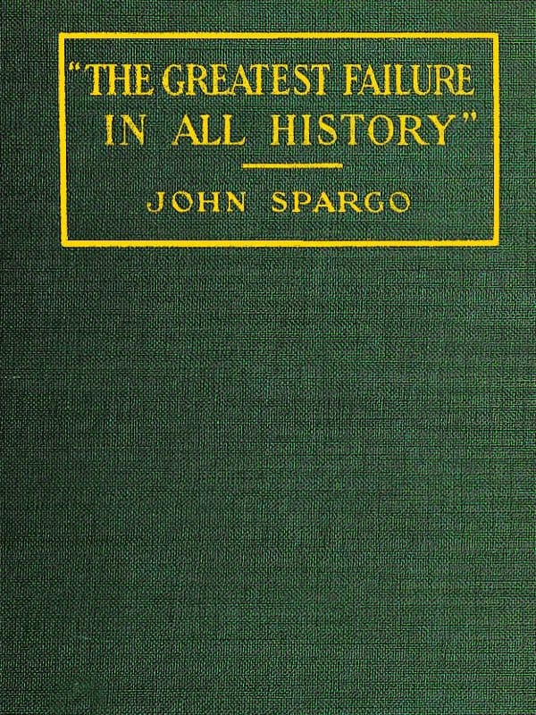 The Greatest Failure in All History"a Critical Examination of the Actual Workings of Bolshevism in Russia
