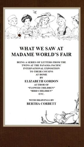 What We Saw at Madame World's Fair: Being a Series of Letters from the Twins at the Panama-Pacific International Exposition to Their Cousins at Home