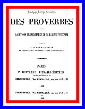 Dictionnaire Étymologique, Historique Et Anecdotique Des Proverbes Et Des Locutions Proverbiales De La Langue Française En Rapport Avec De Proverbes Et Des Locutions Proverbiales Des Autres Langues