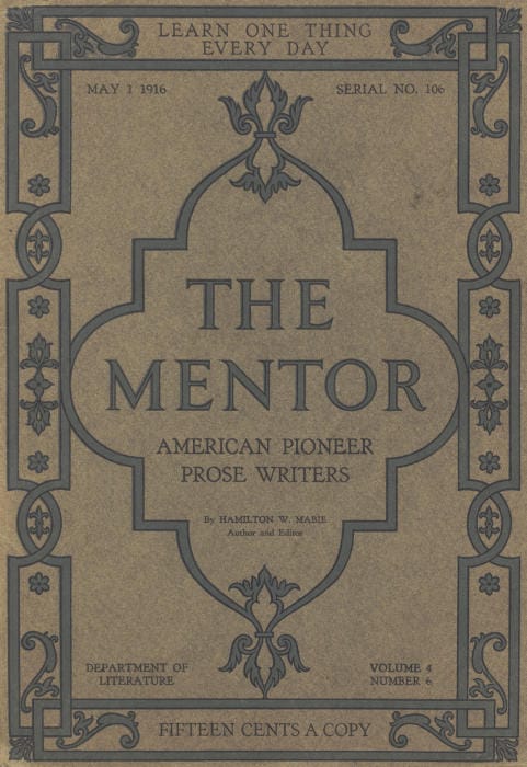 The Mentor: American Pioneer Prose Writers,vol. 4, Num. 6, Serial No. 106, May 1, 1916