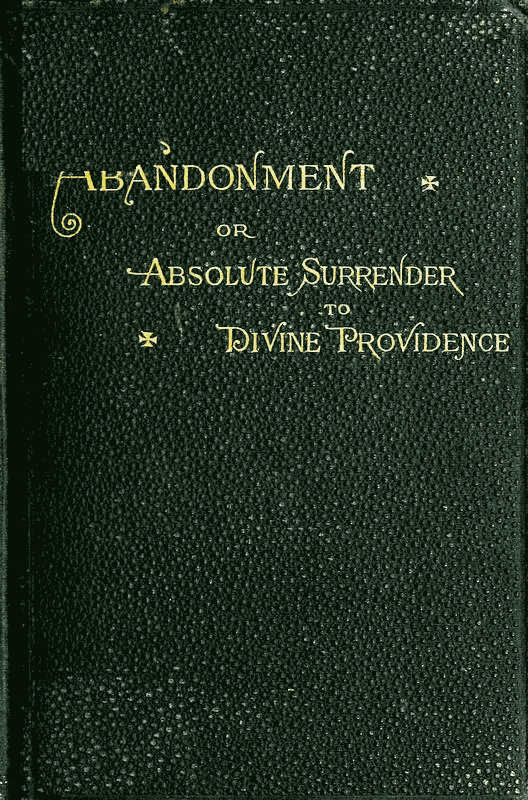 Abandonment; Or, Absolute Surrender to Divine Providence