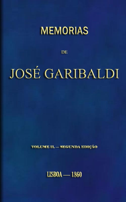 Memorias De José Garibaldi, Volume 2traduzidas Do Manuscripto Original Por Alexandre Dumas