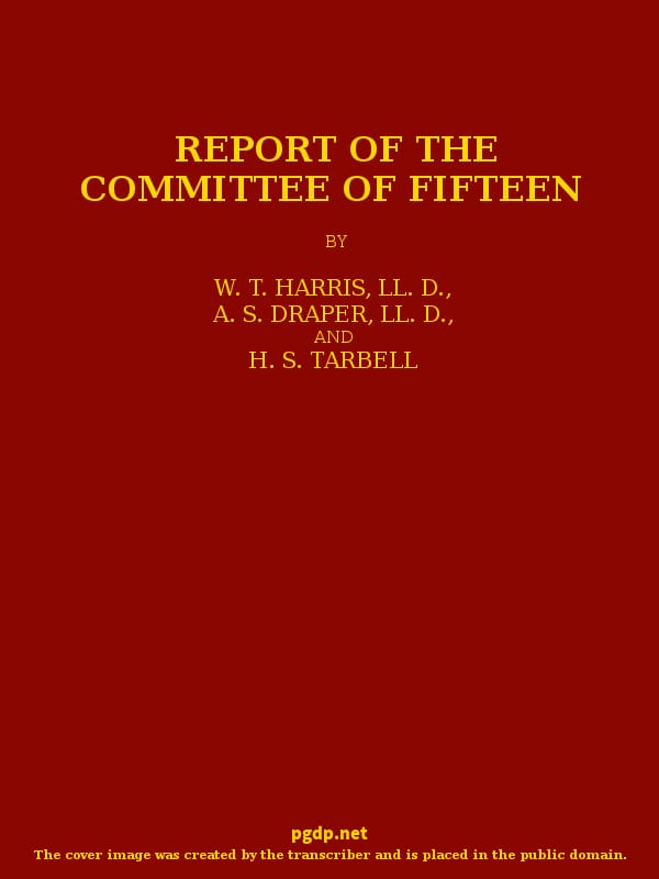 Report of the Committee of Fifteenread at the Cleveland Meeting of the Department of Superintendence, February 19-21, 1884, with the Debate